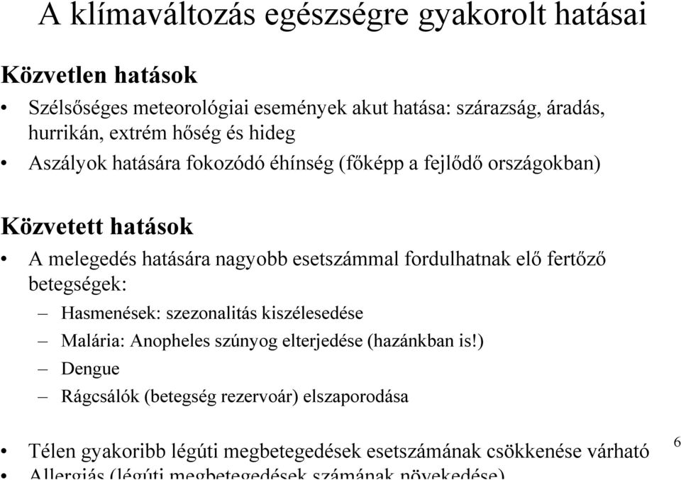 fordulhatnak elő fertőző betegségek: Hasmenések: szezonalitás kiszélesedése Malária: Anopheles szúnyog elterjedése (hazánkban is!