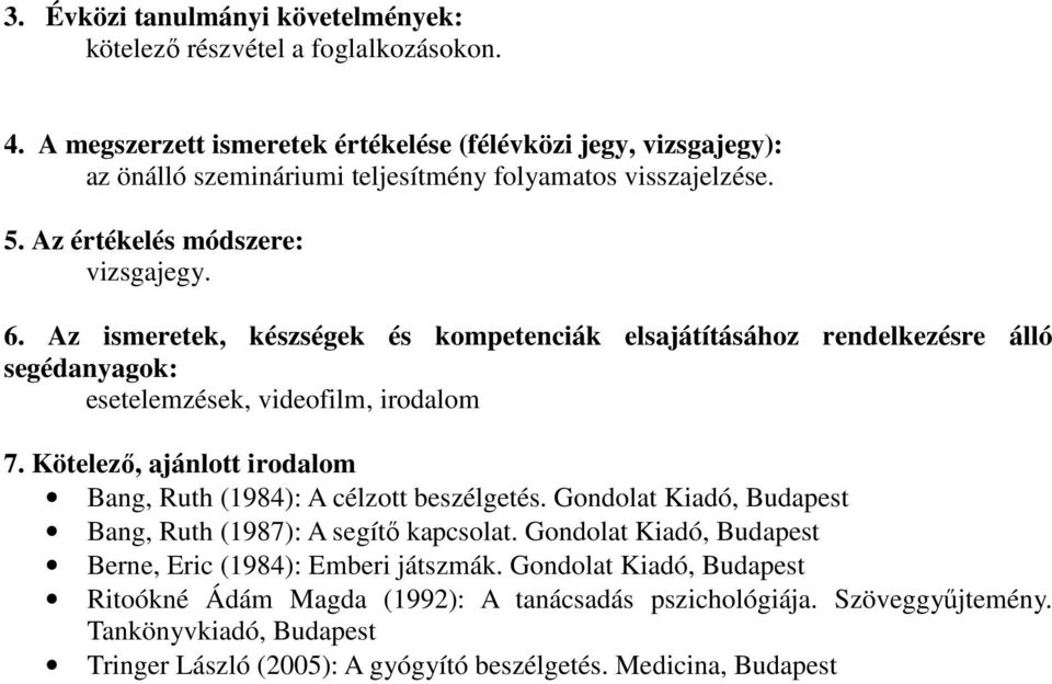 segédanyagok: esetelemzések, videofilm, irodalom 7. Kötelező, ajánlott irodalom Bang, Ruth (1984): A célzott beszélgetés.