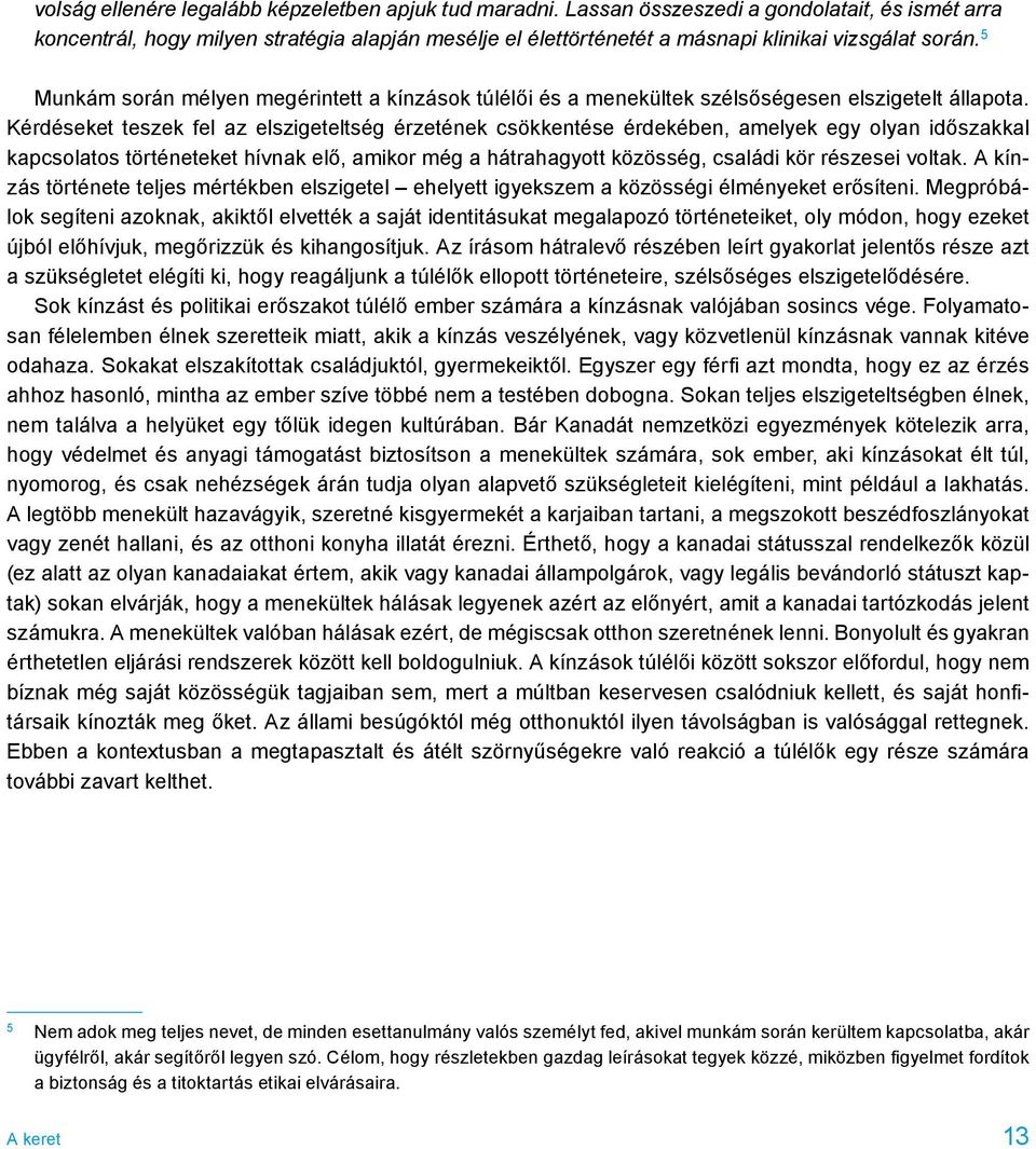 5 Munkám során mélyen megérintett a kínzások túlélői és a menekültek szélsőségesen elszigetelt állapota.