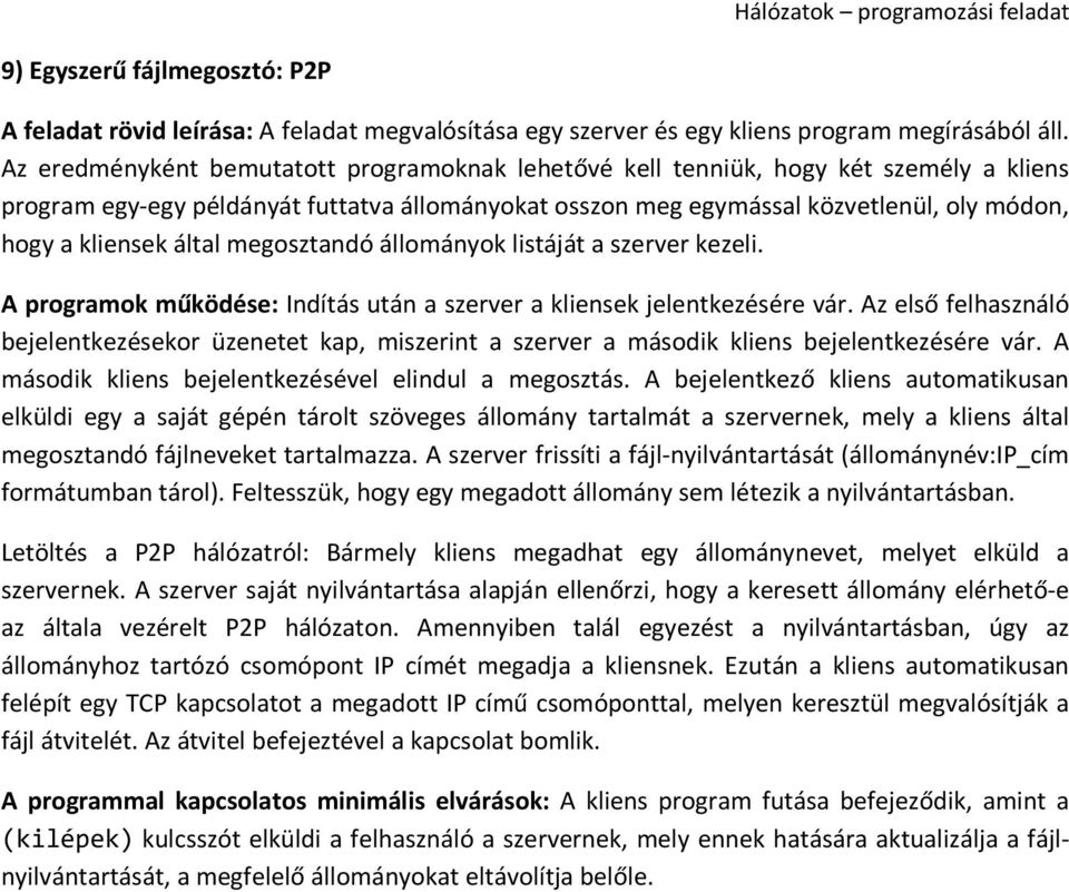 által megosztandó állományok listáját a szerver kezeli. A programok működése: Indítás után a szerver a kliensek jelentkezésére vár.