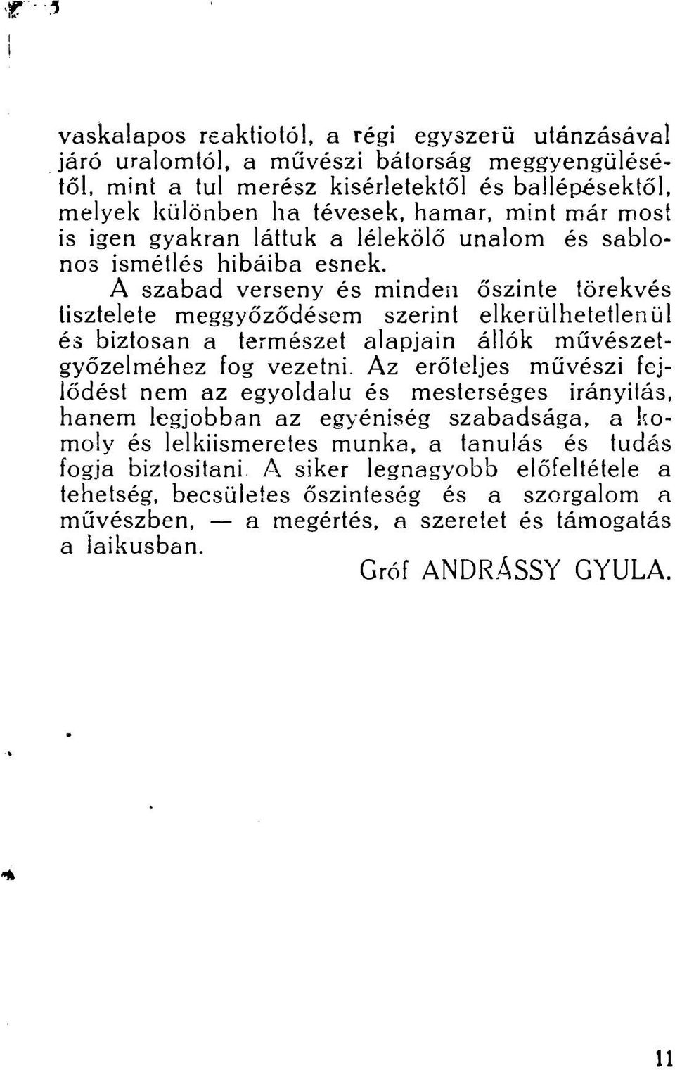 A szabad verseny és minden őszinte törekvés tisztelete meggyőződésem szerint elkerülhetetlenül és biztosan a természet alapjain állók művészetgyőzelméhez fog vezetni.