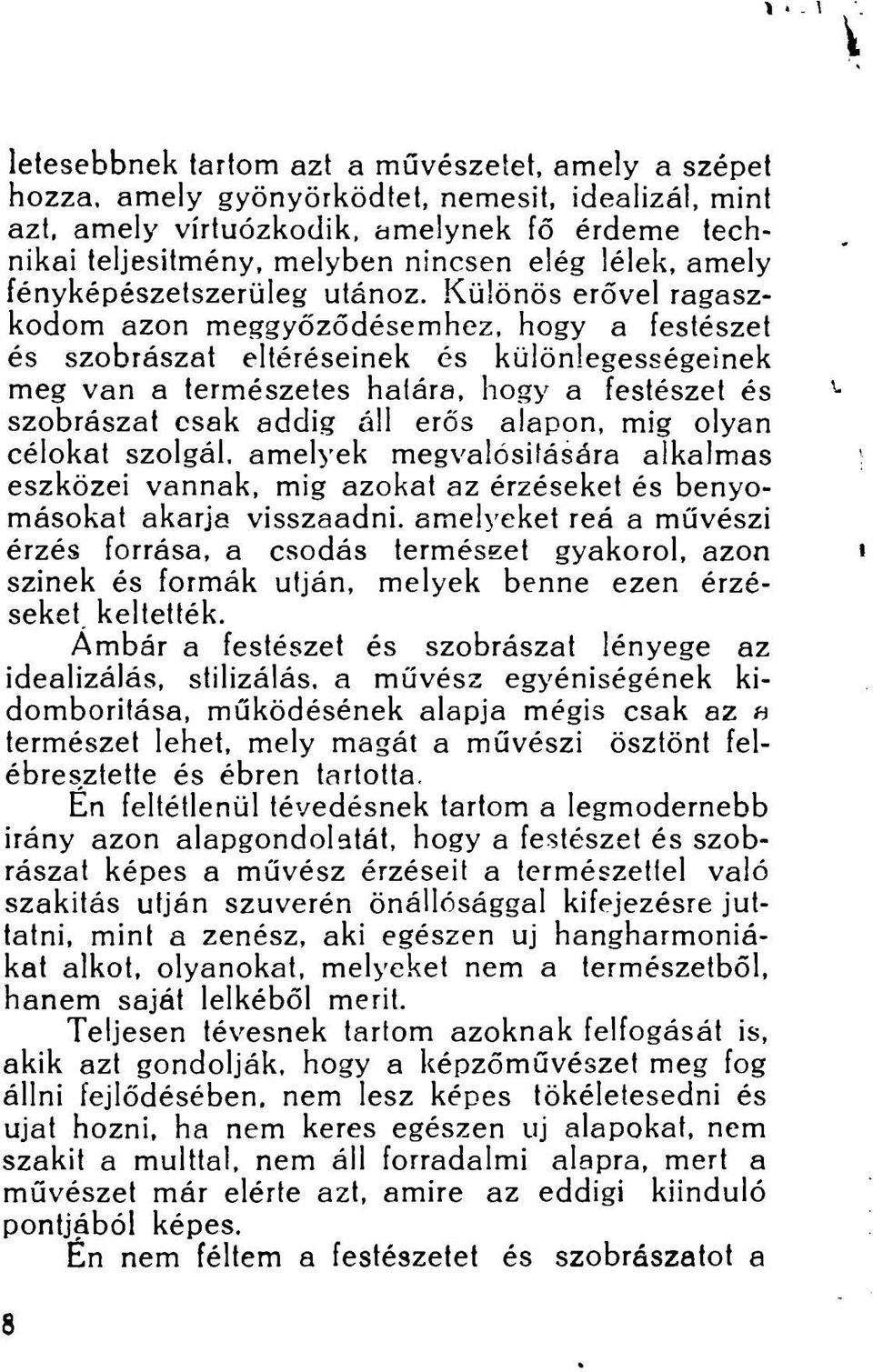 Különös erővel ragaszkodom azon meggyőződésemhez, hogy a festészet és szobrászat eltéréseinek és különlegességeinek meg van a természetes határa, hogy a festészet és szobrászat csak addig áll erős