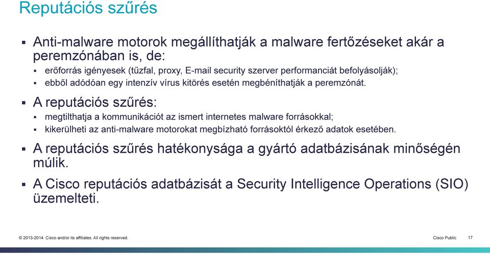 A reputációs szűrés: megtilthatja a kommunikációt az ismert internetes malware forrásokkal; kikerülheti az anti-malware motorokat megbízható forrásoktól