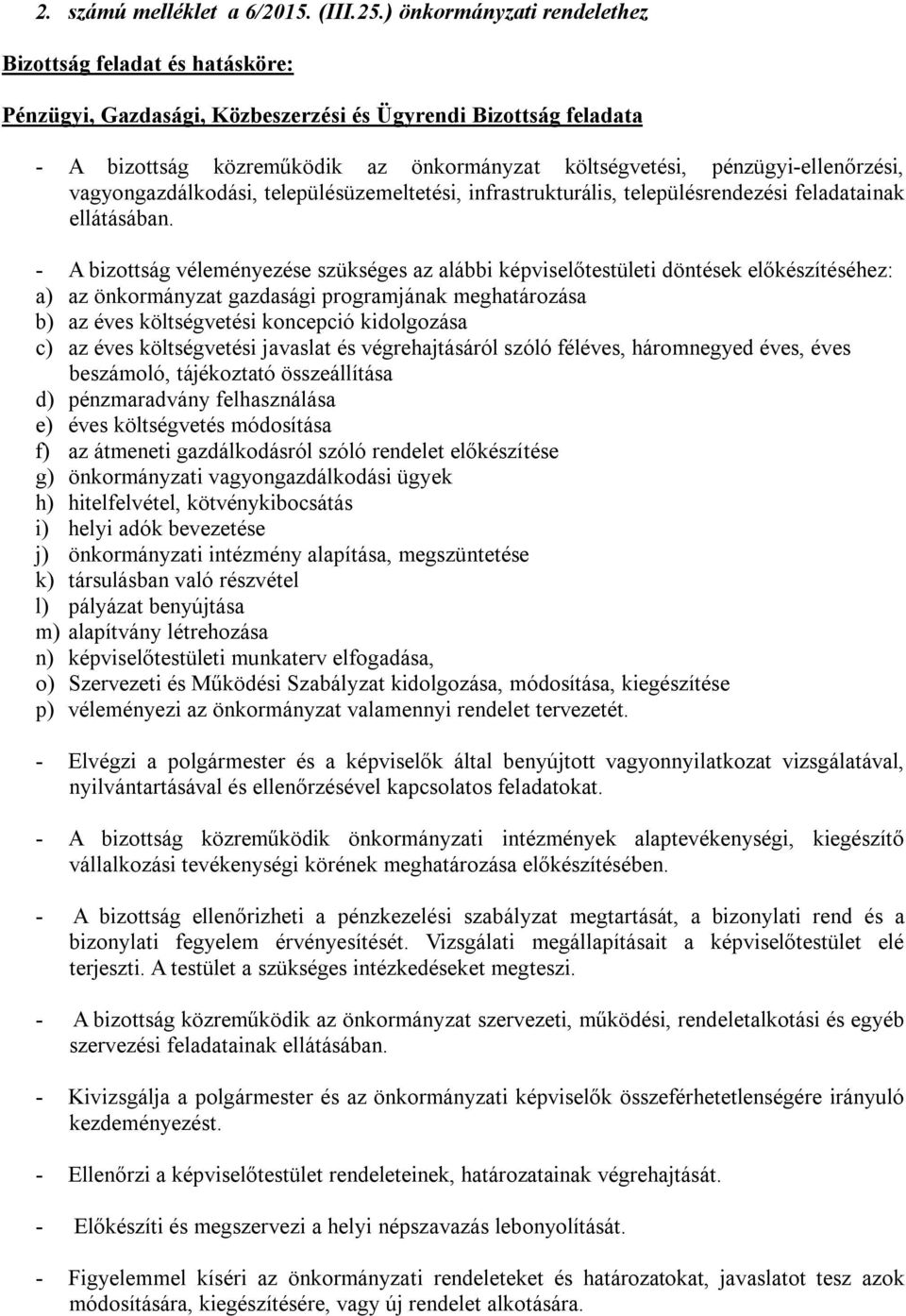 pénzügyi-ellenőrzési, vagyongazdálkodási, településüzemeltetési, infrastrukturális, településrendezési feladatainak ellátásában.