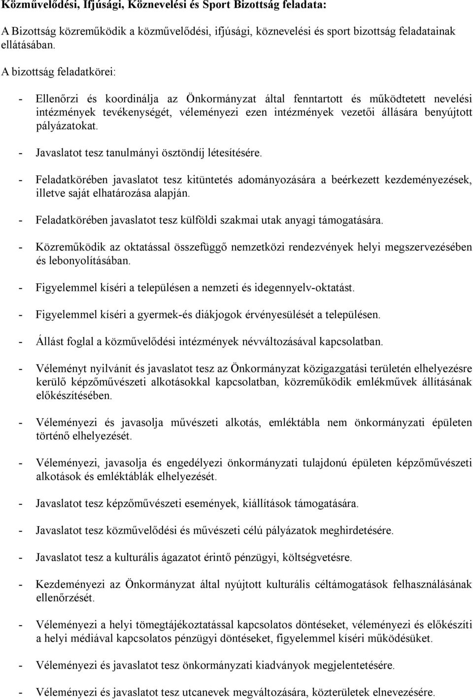 pályázatokat. - Javaslatot tesz tanulmányi ösztöndíj létesítésére. - Feladatkörében javaslatot tesz kitüntetés adományozására a beérkezett kezdeményezések, illetve saját elhatározása alapján.