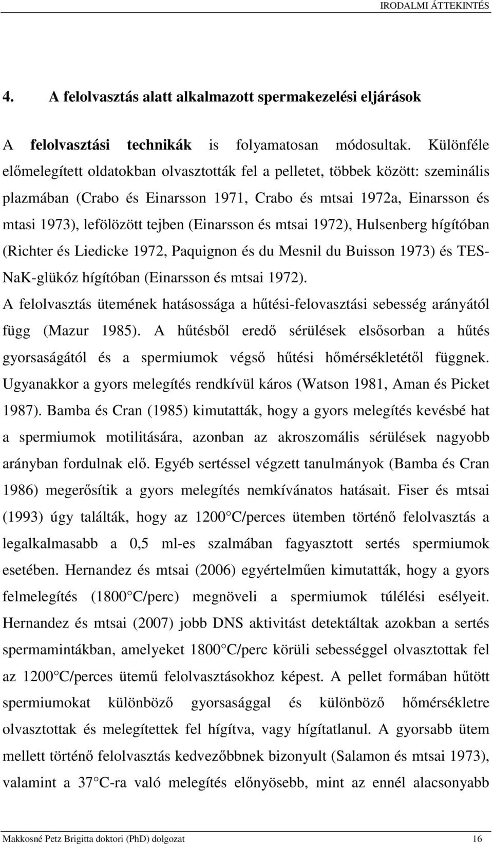 (Einarsson és mtsai 1972), Hulsenberg hígítóban (Richter és Liedicke 1972, Paquignon és du Mesnil du Buisson 1973) és TES- NaK-glükóz hígítóban (Einarsson és mtsai 1972).