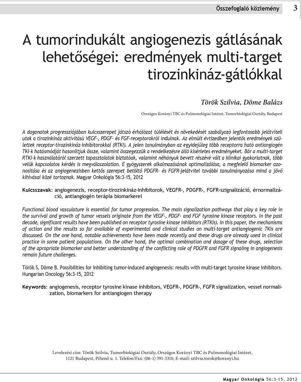 és FGF-receptorokról indulnak. Az elmúlt évtizedben jelentős eredmények születtek receptor-tirozinkináz-inhibitorokkal (RTKI).