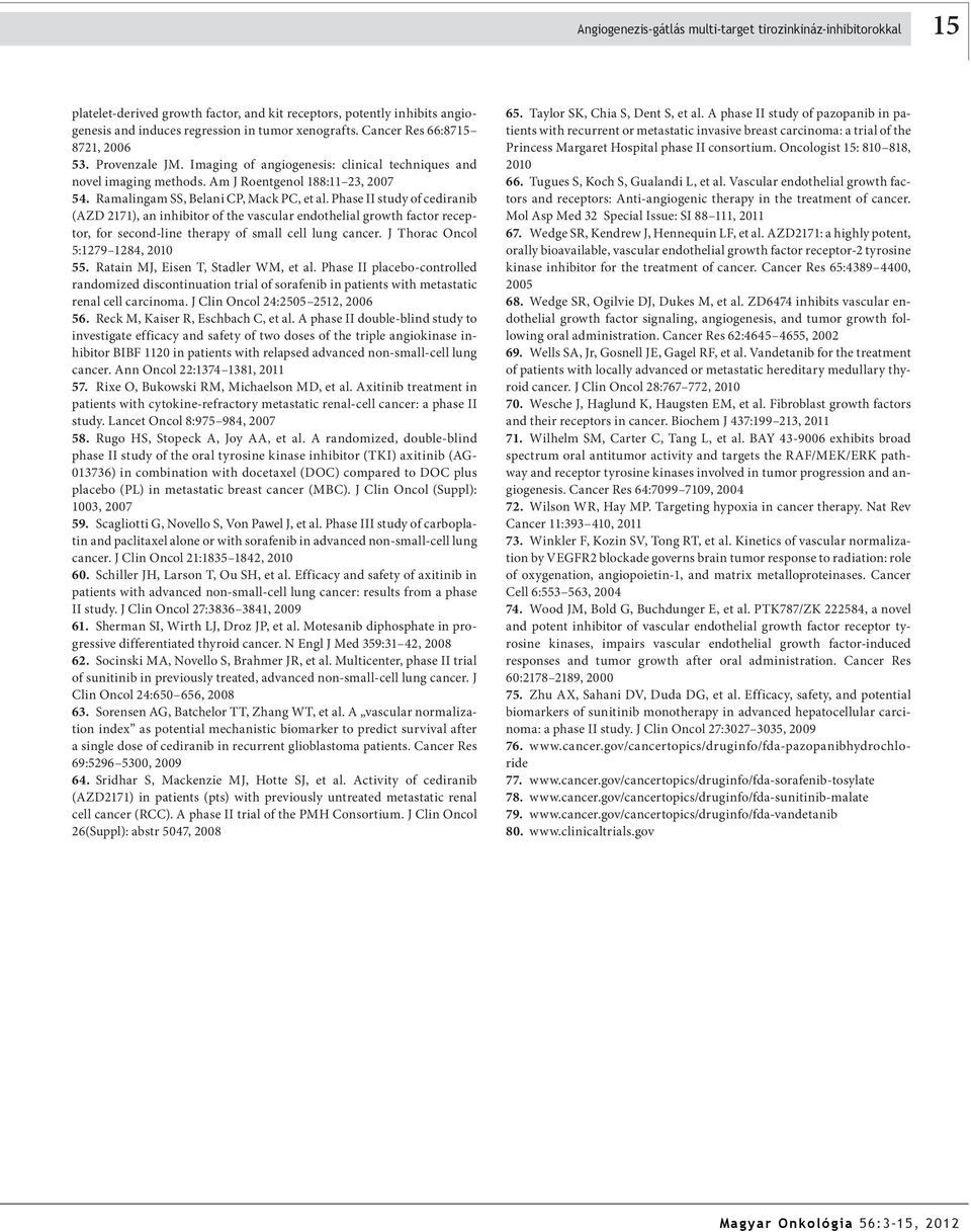 Phase II study of cediranib (AZD 2171), an inhibitor of the vascular endothelial growth factor receptor, for second-line therapy of small cell lung cancer. J Thorac Oncol 5:1279 1284, 2010 55.