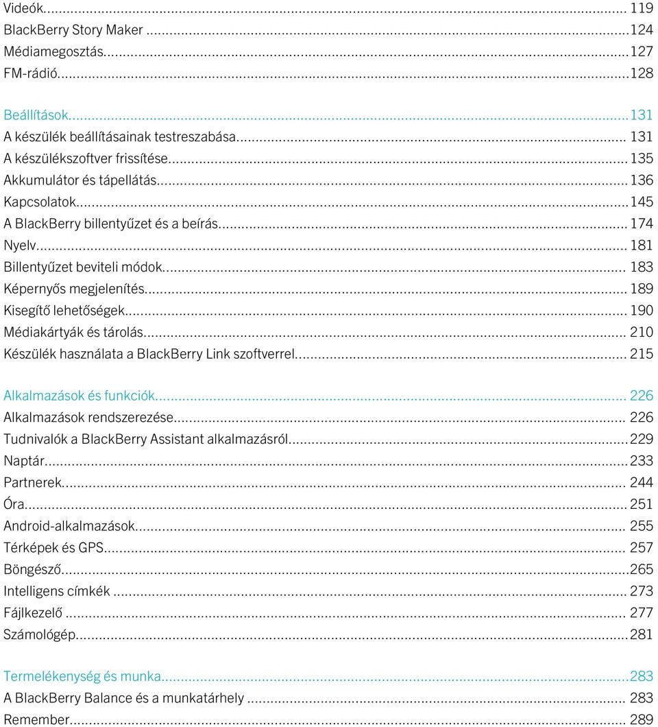 .. 190 Médiakártyák és tárolás... 210 Készülék használata a BlackBerry Link szoftverrel... 215 Alkalmazások és funkciók... 226 Alkalmazások rendszerezése.