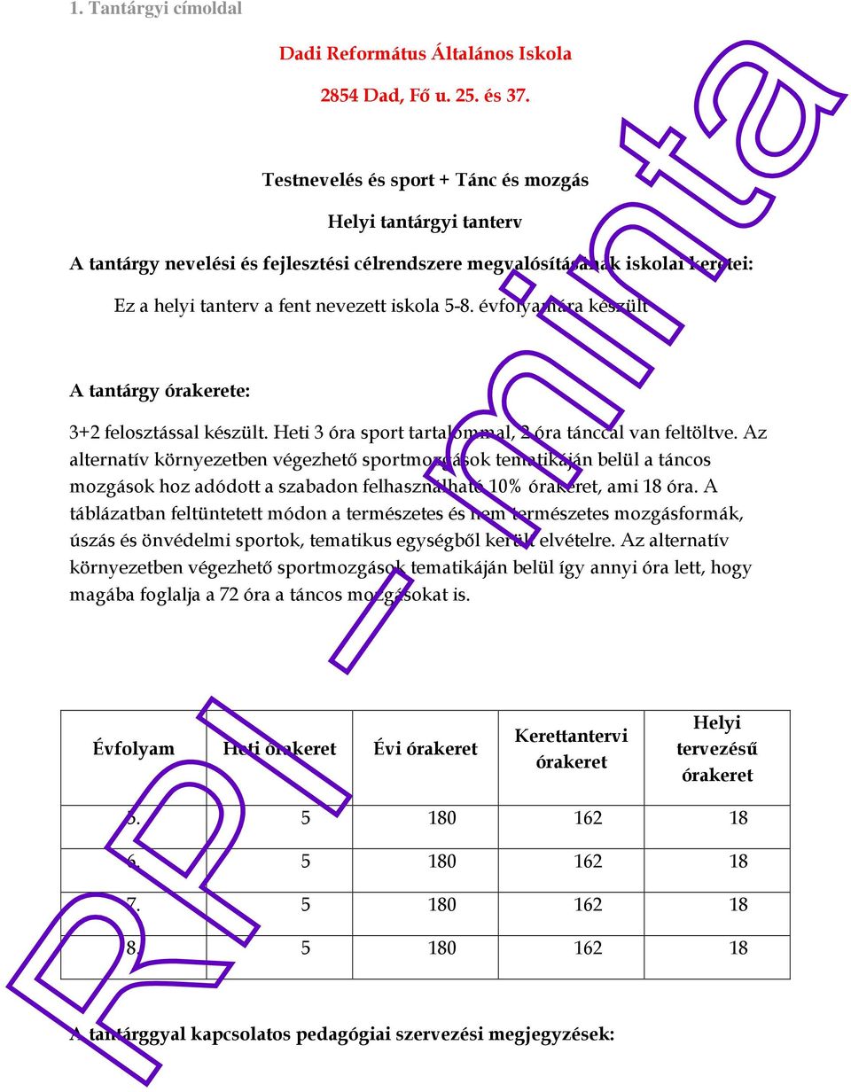 évfolyamára készült A tantárgy órakerete: 3+2 felosztással készült. Heti 3 óra sport tartalommal, 2 óra tánccal van feltöltve.