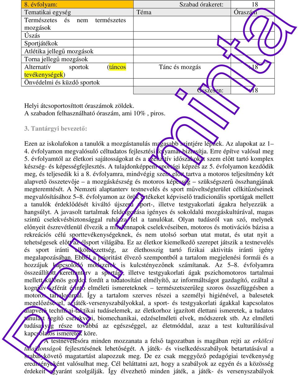 Az alapokat az 1 4. évfolyamon megvalósuló céltudatos fejlesztési folyamat biztosítja. Erre építve valósul meg 5.