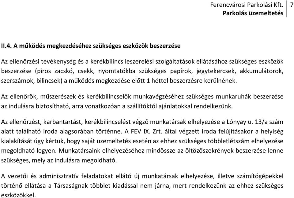 nyomtatókba szükséges papírok, jegytekercsek, akkumulátorok, szerszámok, bilincsek) a működés megkezdése előtt 1 héttel beszerzésre kerülnének.