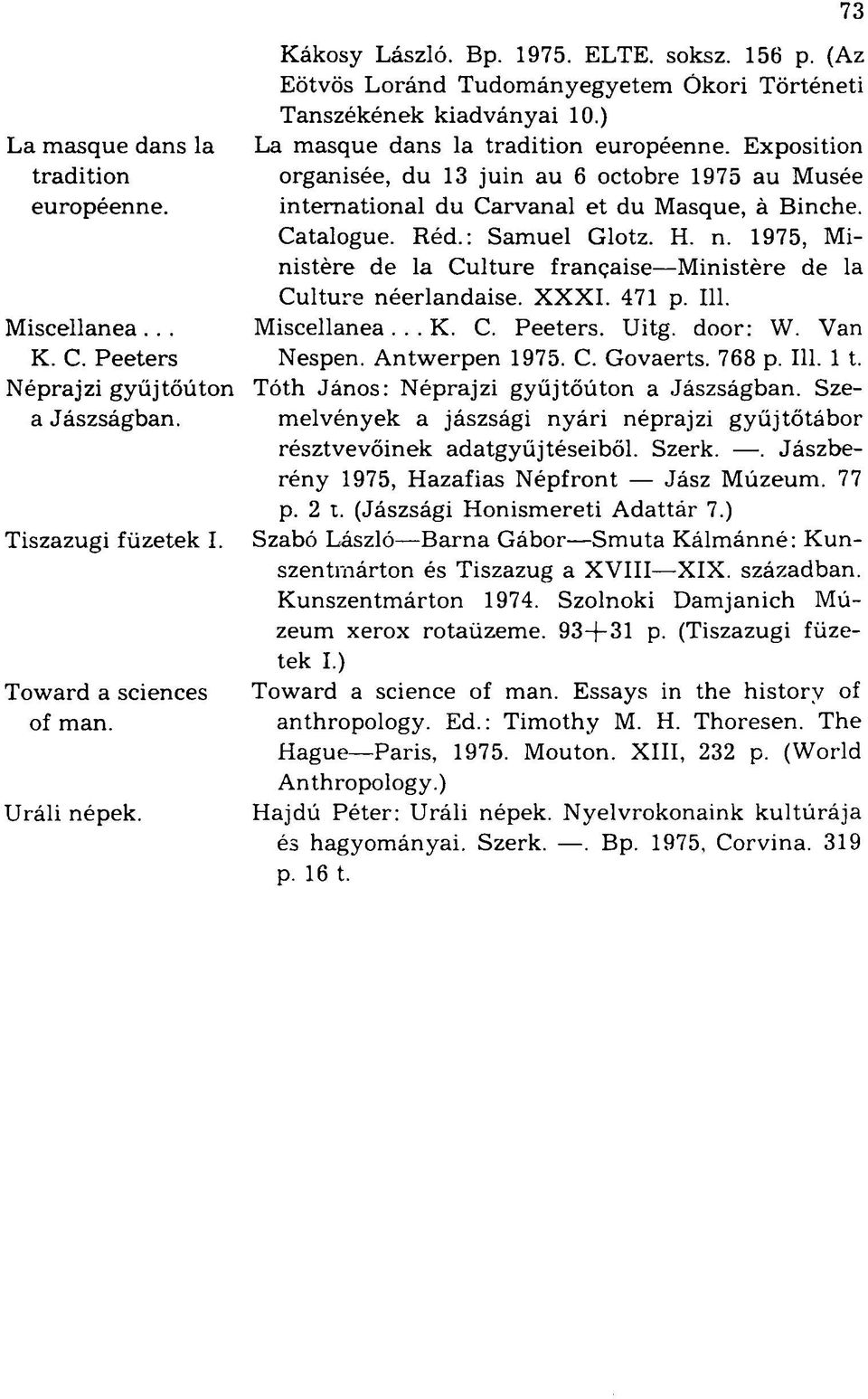 1975, Ministère de la Culture française Ministère de la Culture néerlandaise. XXXI. 471 p. 111. Miscellanea... Miscellanea... K. C. Peeters. Uitg. door: W. Van K. C. Peeters Nespen. Antwerpen 1975. C. Govaerts.