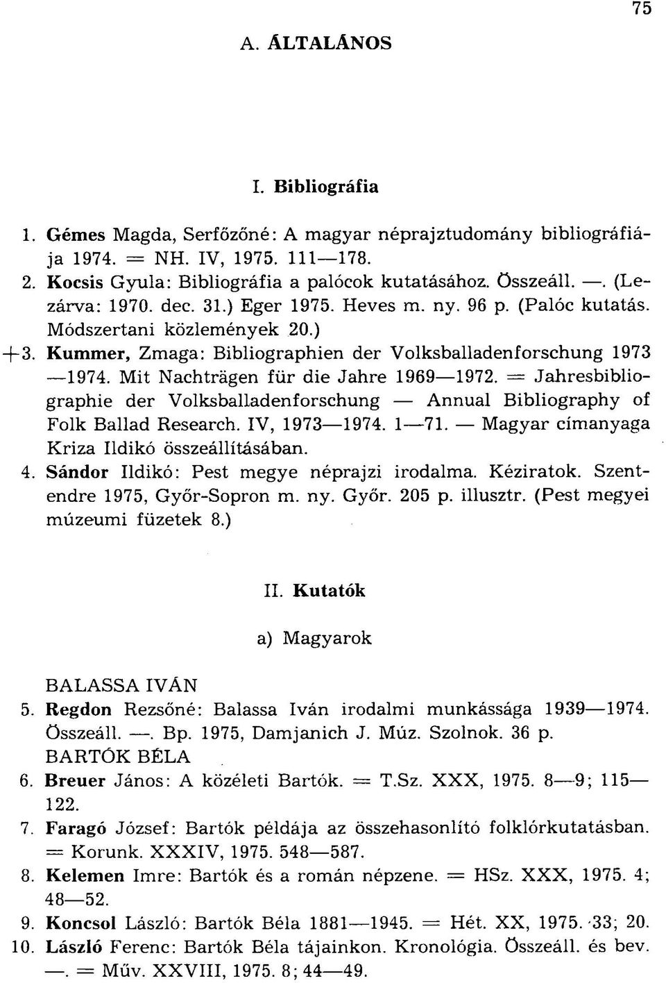Mit Nachträgen für die Jahre 1969 1972. = Jahresbibliographie der Volksballadenforschung Annual Bibliography of Folk Ballad Research. IV, 1973 1974. 1 71.