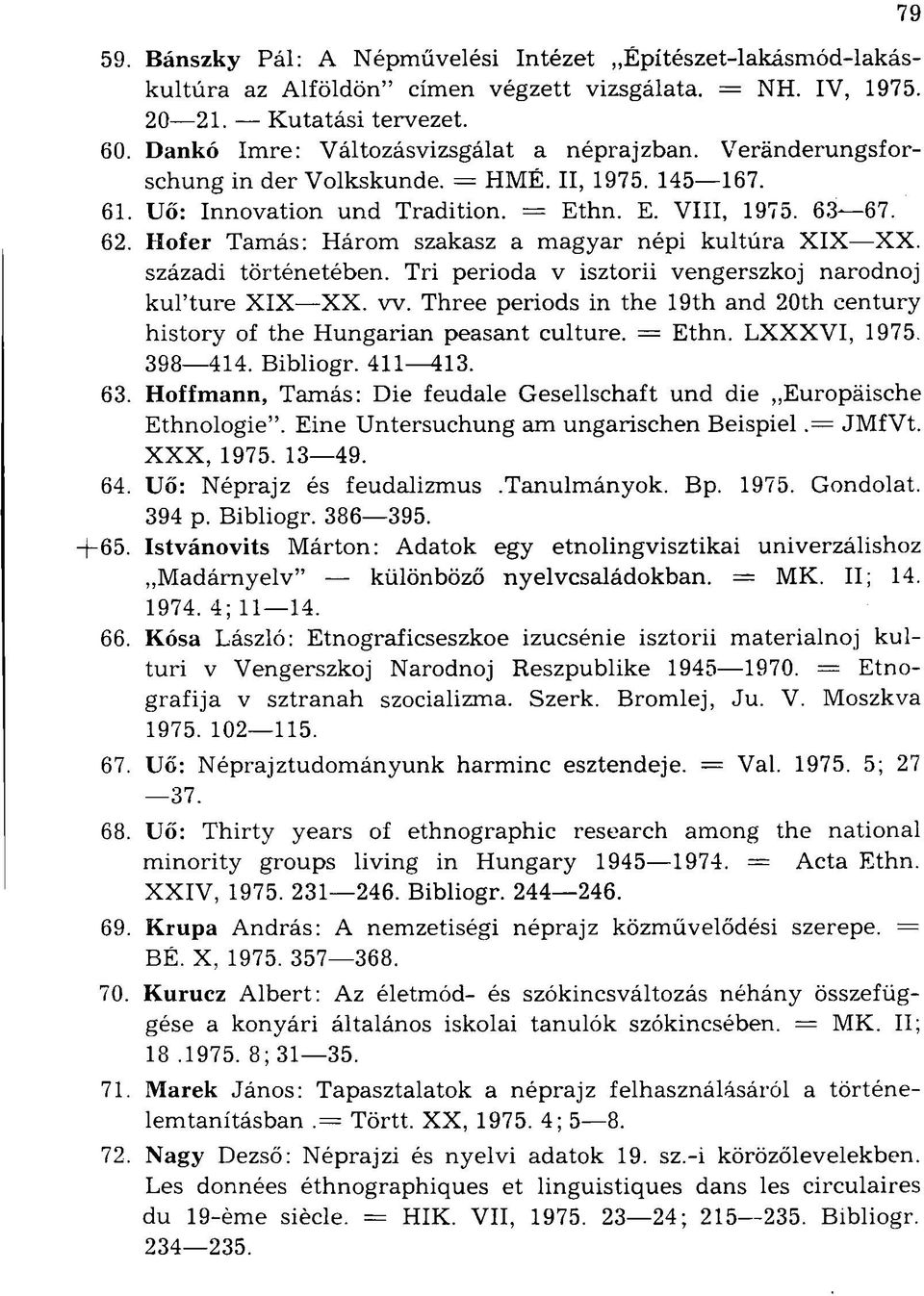 századi történetében. Tri perioda v isztorii vengerszkoj narodnoj kul'ture XIX XX. w. Three periods in the 19th and 20th century history of the Hungarian peasant culture. = Ethn. LXXXVI, 1975.