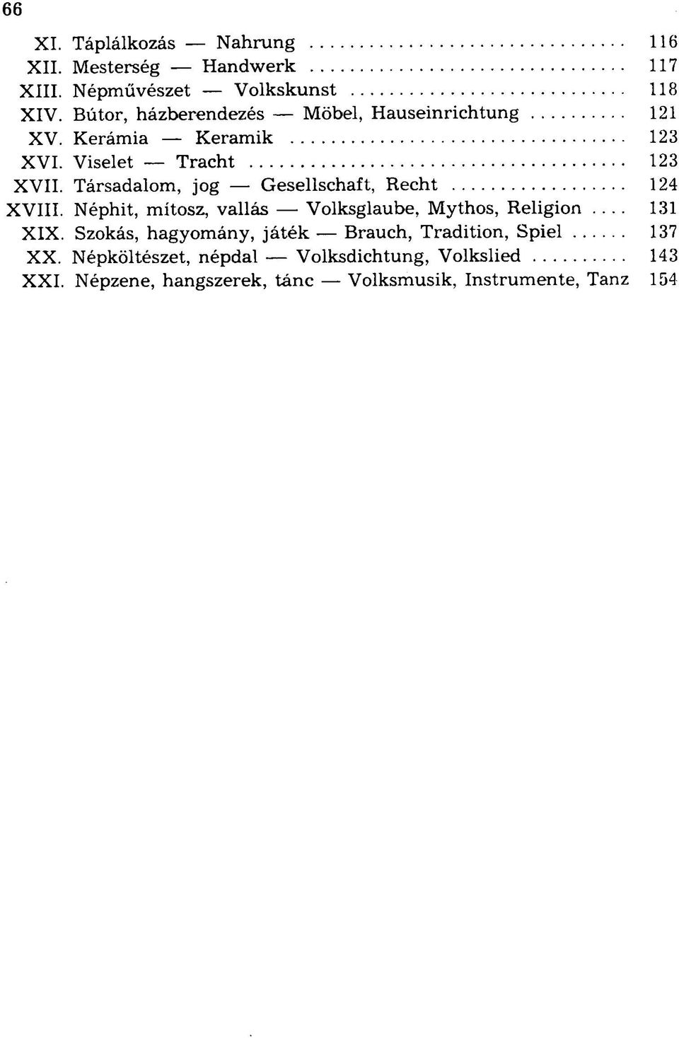 Társadalom, jog Gesellschaft, Recht 124 XVIII. Néphit, mítosz, vallás Volksglaube. Mythos, Religion 131 XIX.