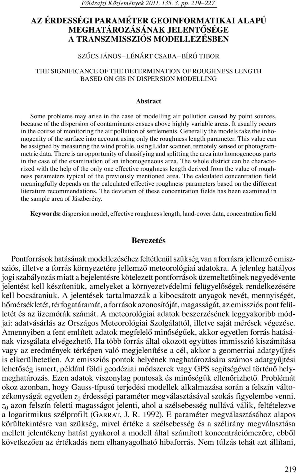 BASED ON GIS IN DISPERSION MODELLING Abstract Some problems may arise in the case of modelling air pollution caused by point sources, because of the dispersion of contaminants ensues above highly