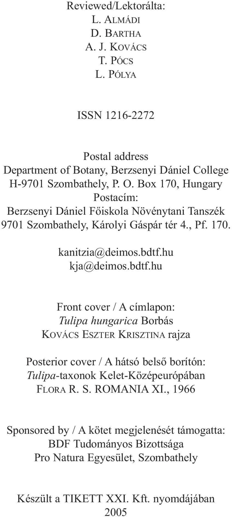 Box 170, Hungary Postacím: Berzsenyi Dániel Főiskola Növénytani Tanszék 9701 Szombathely, Károlyi Gáspár tér 4., Pf. 170. kanitzia@deimos.bdtf.