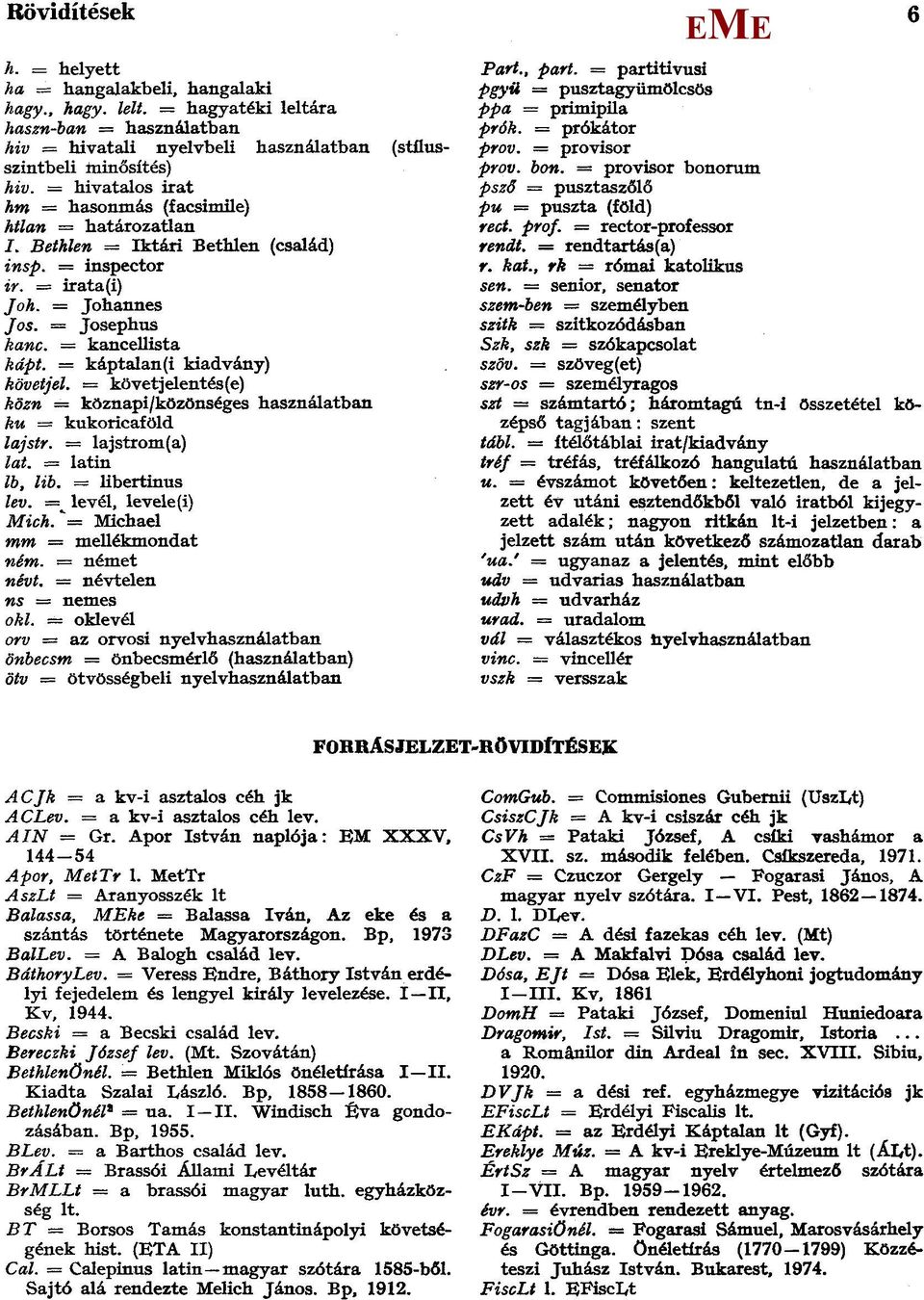 = káptalan(i kiadvány) követjel. = követjelentés(e) közn köznapi/közönséges használatban ku = kukoricaföld lajstr. = lajstrom(a) lat. = latin lb, lib. = libertinus lev. = levél, levele(i) ich.