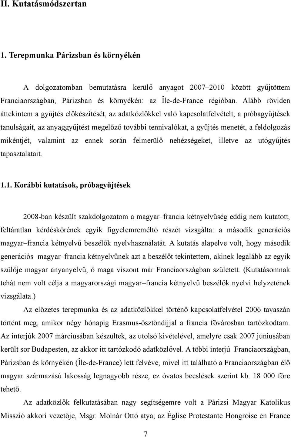 feldolgozás mikéntjét, valamint az ennek során felmerülő nehézségeket, illetve az utógyűjtés tapasztalatait. 1.