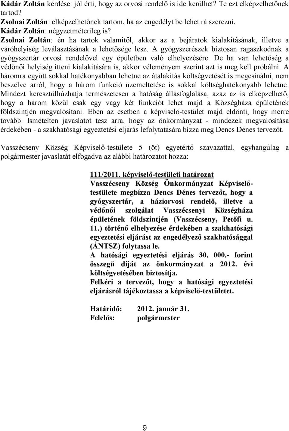 A gyógyszerészek biztosan ragaszkodnak a gyógyszertár orvosi rendelővel egy épületben való elhelyezésére.