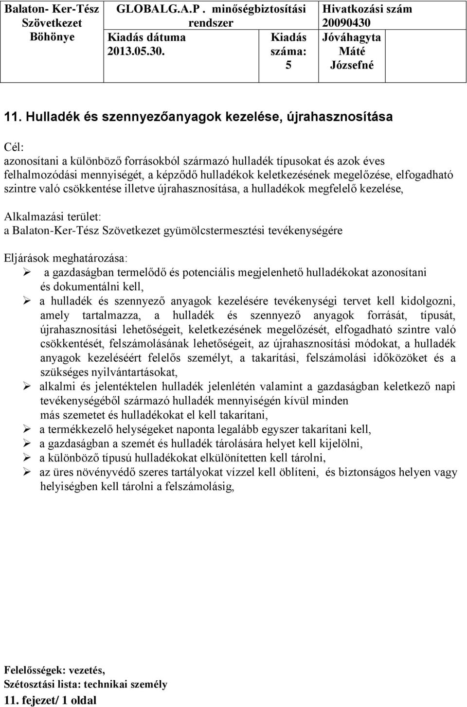 megelőzése, elfogadható szintre való csökkentése illetve újrahasznosítása, a hulladékok megfelelő kezelése, Alkalmazási terület: a Balaton-Ker-Tész gyümölcstermesztési tevékenységére Eljárások