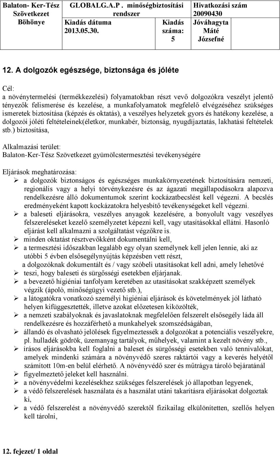 elvégzéséhez szükséges ismeretek biztosítása (képzés és oktatás), a veszélyes helyzetek gyors és hatékony kezelése, a dolgozói jóléti feltételeinek(életkor, munkabér, biztonság, nyugdíjaztatás,