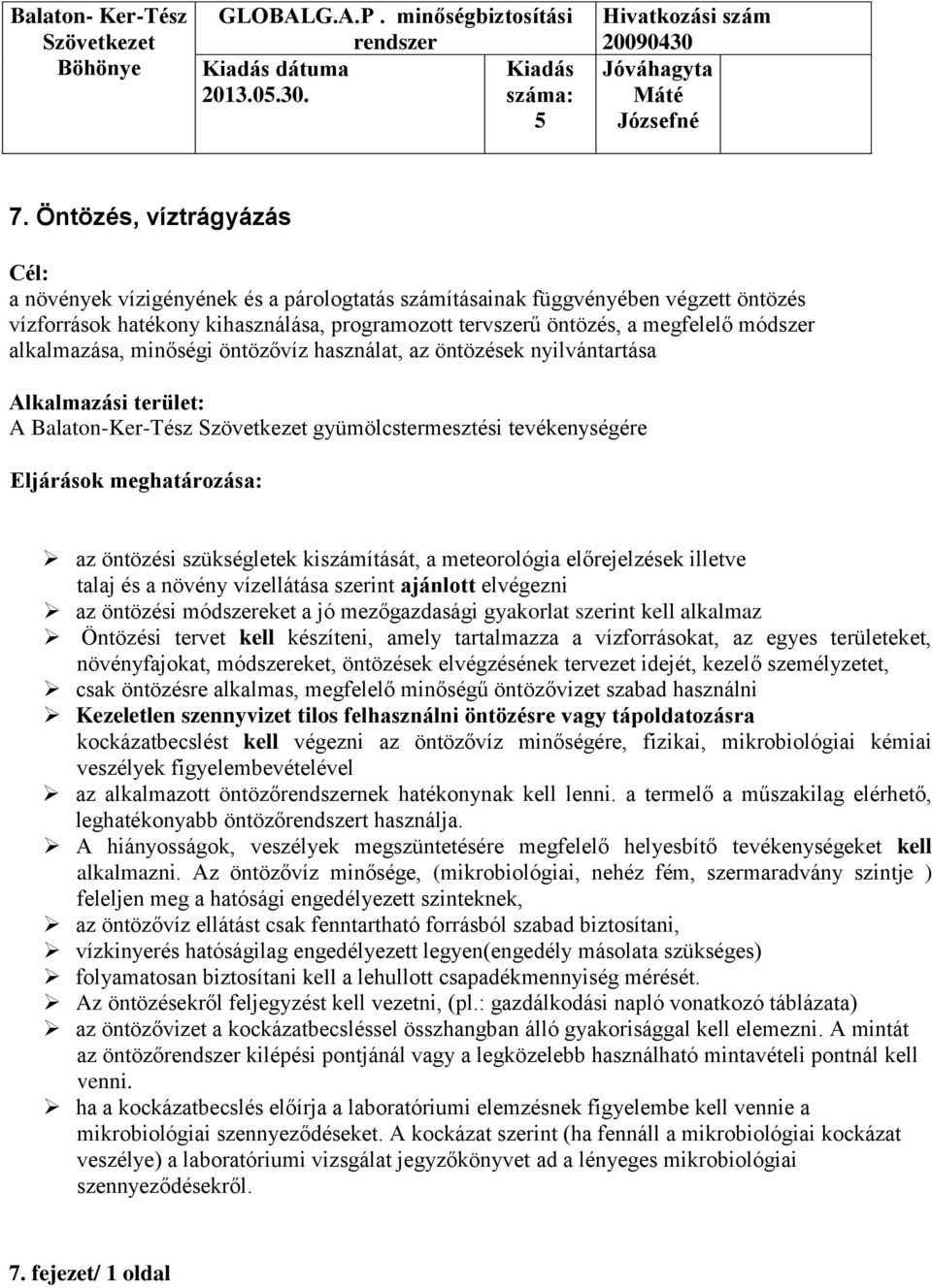 alkalmazása, minőségi öntözővíz használat, az öntözések nyilvántartása Alkalmazási terület: A Balaton-Ker-Tész gyümölcstermesztési tevékenységére Eljárások meghatározása: az öntözési szükségletek