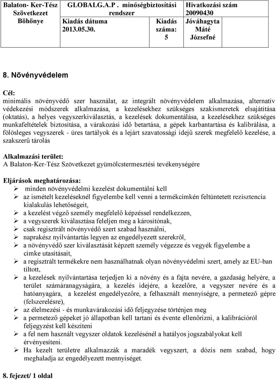 a helyes vegyszerkiválasztás, a kezelések dokumentálása, a kezelésekhez szükséges munkafeltételek biztosítása, a várakozási idő betartása, a gépek karbantartása és kalibrálása, a fölösleges