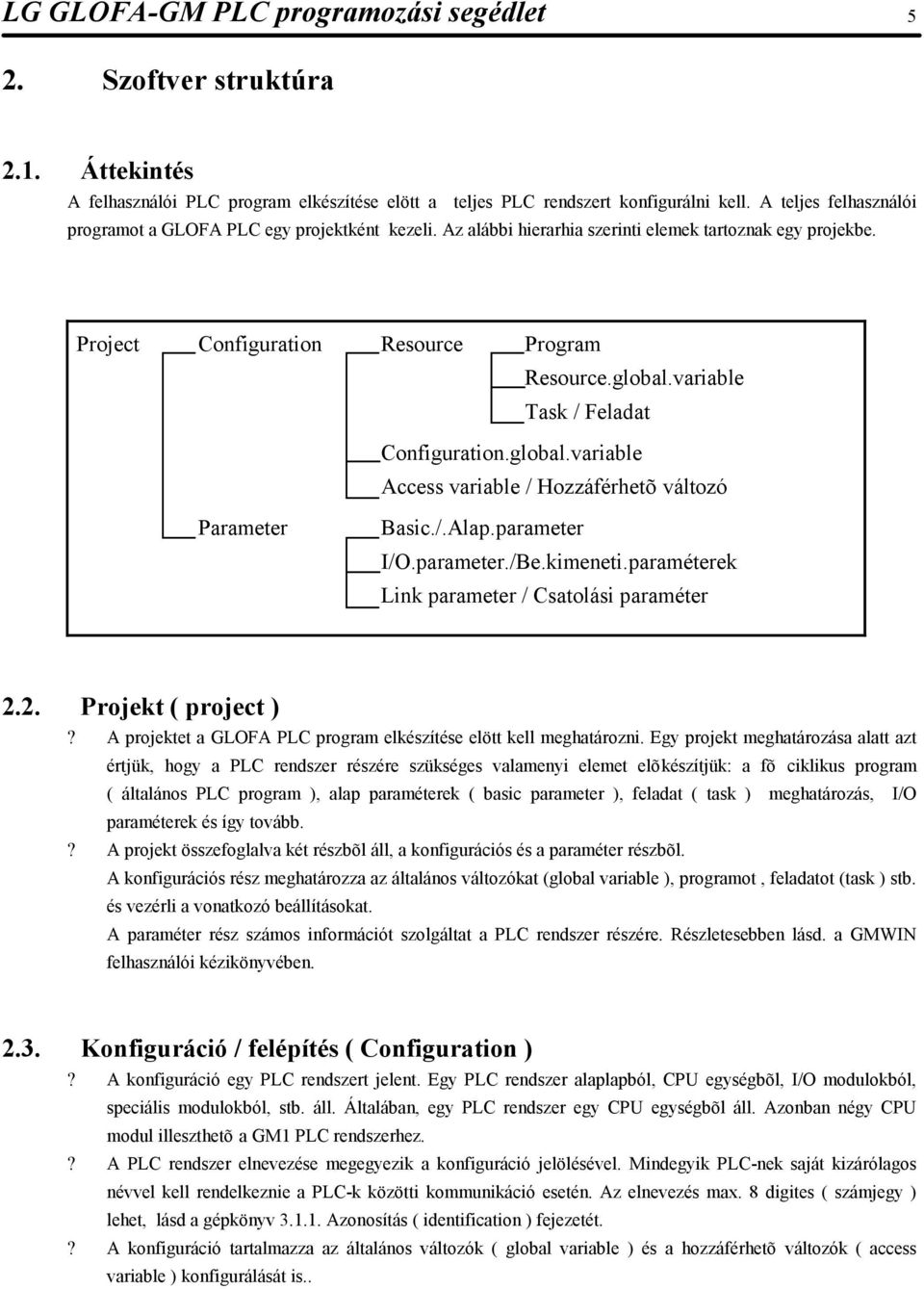 variable Task / Feladat Configuration.global.variable Access variable / Hozzáférhetõ változó Parameter Basic./.Alap.parameter I/O.parameter./Be.kimeneti.