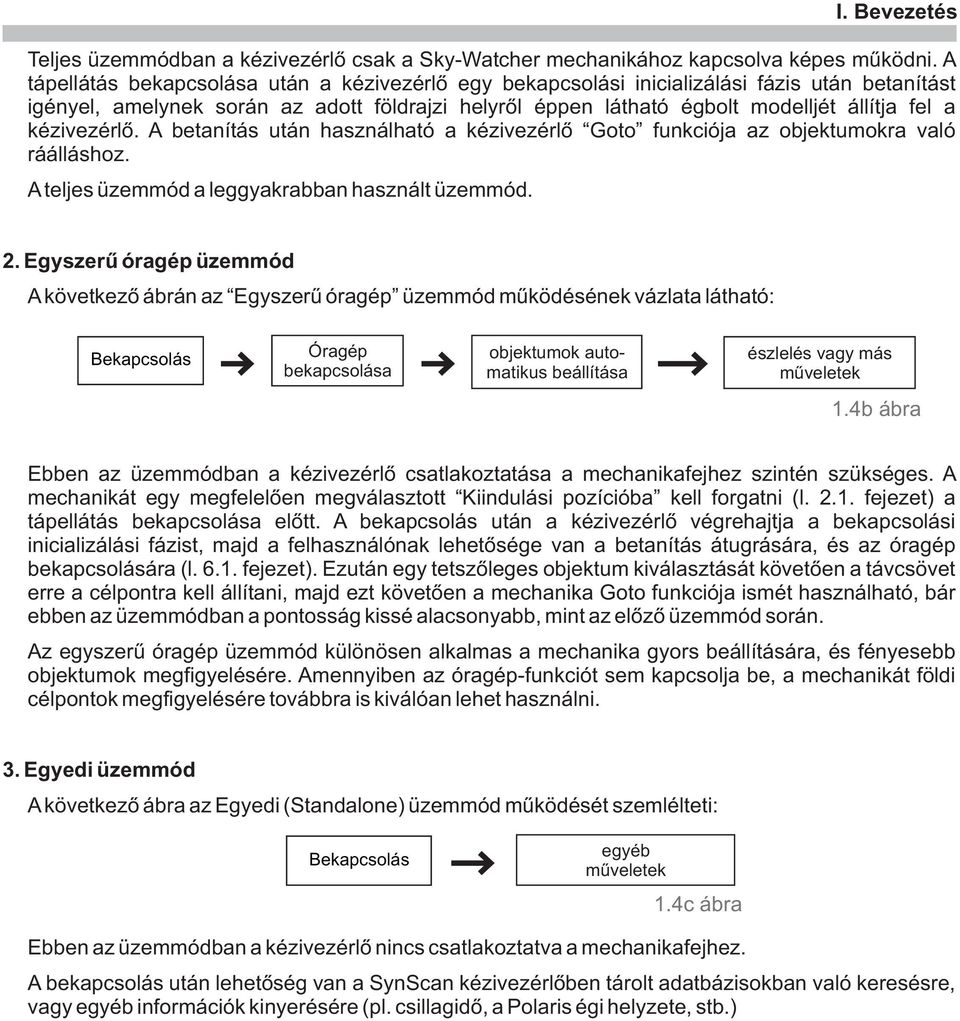 kézivezérlõ. A betanítás után használható a kézivezérlõ Goto funkciója az objektumokra való ráálláshoz. A teljes üzemmód a leggyakrabban használt üzemmód. 2.