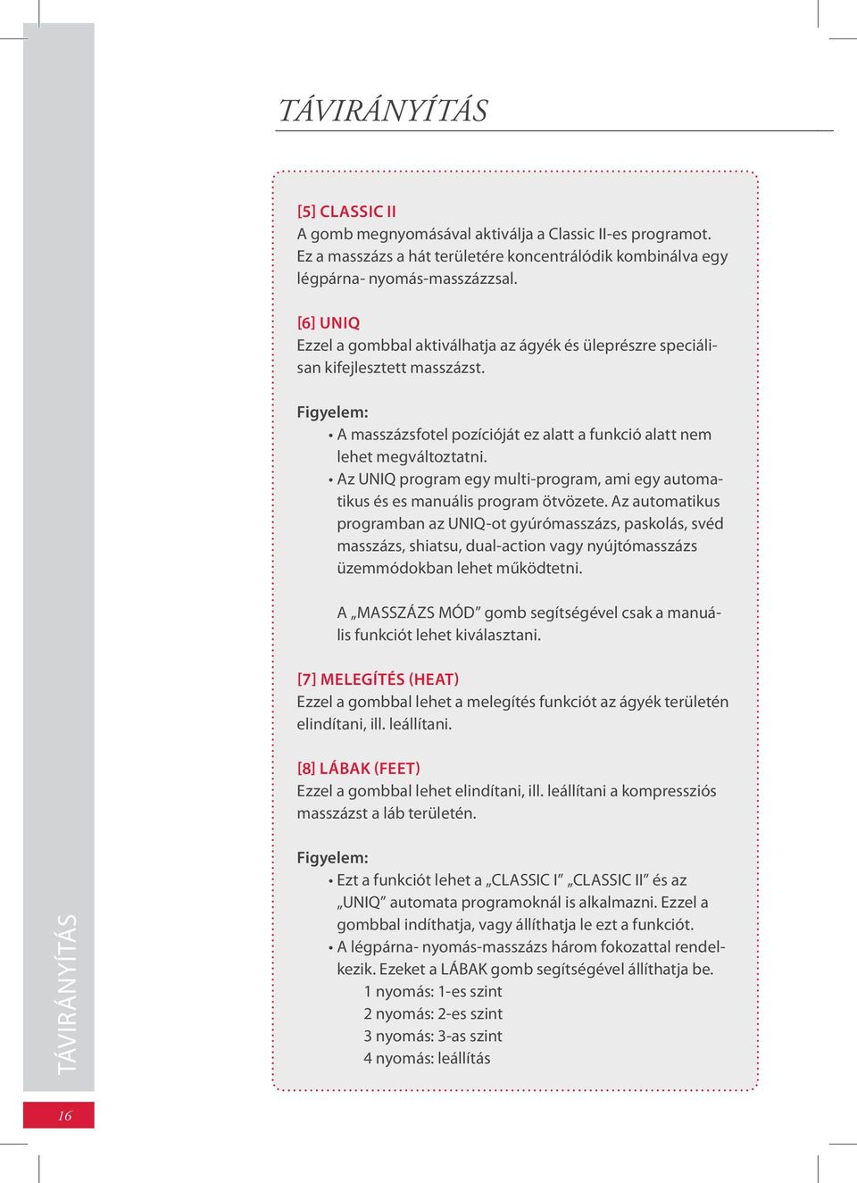 Az UNIQ program egy multi-program, ami egy automatikus és es manuális program ötvözete.