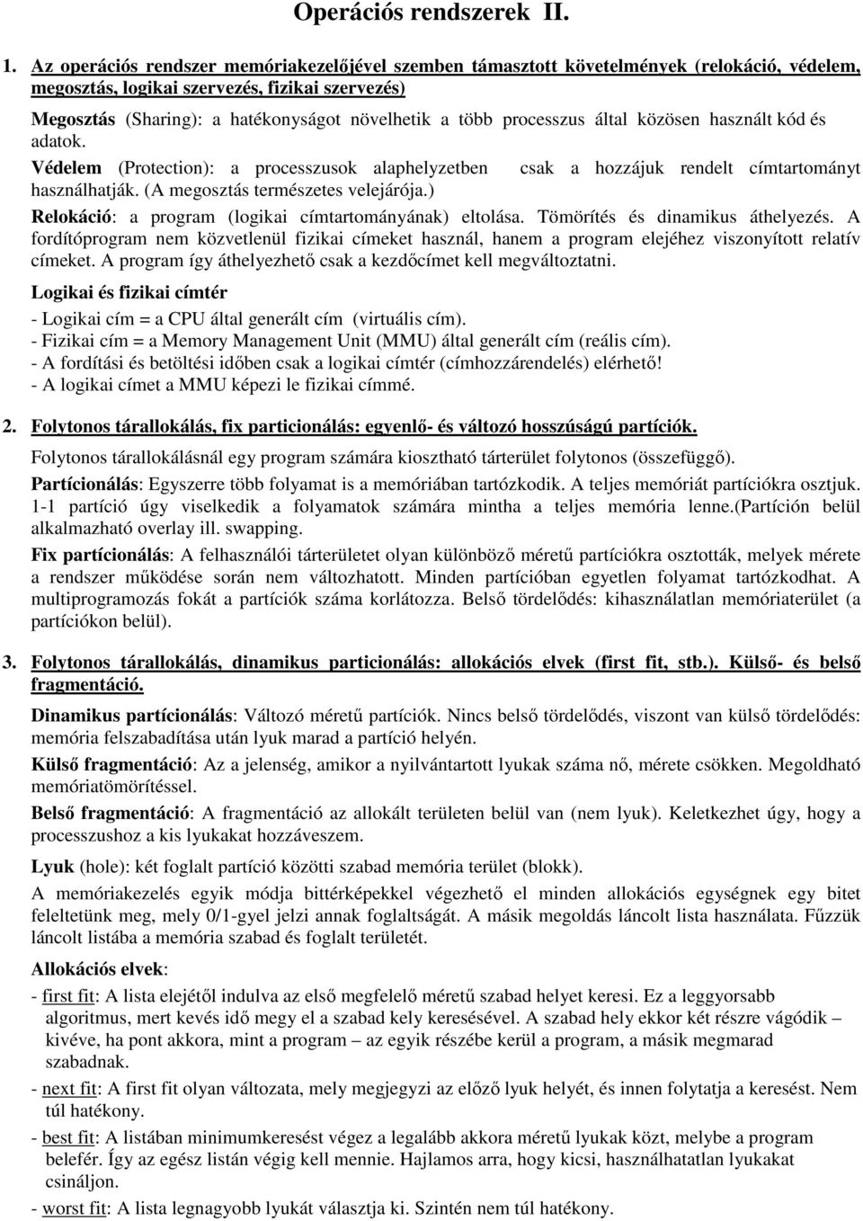 processzus által közösen használt kód és adatok. Védelem (Protection): a processzusok alaphelyzetben csak a hozzájuk rendelt címtartományt használhatják. (A megosztás természetes velejárója.