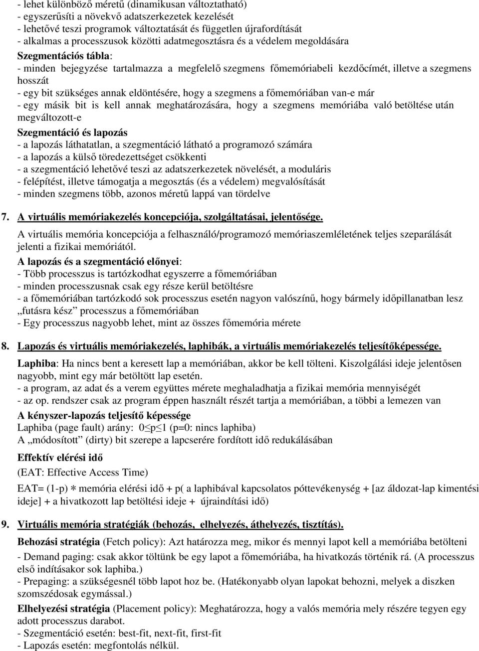 annak eldöntésére, hogy a szegmens a főmemóriában van-e már - egy másik bit is kell annak meghatározására, hogy a szegmens memóriába való betöltése után megváltozott-e Szegmentáció és lapozás - a