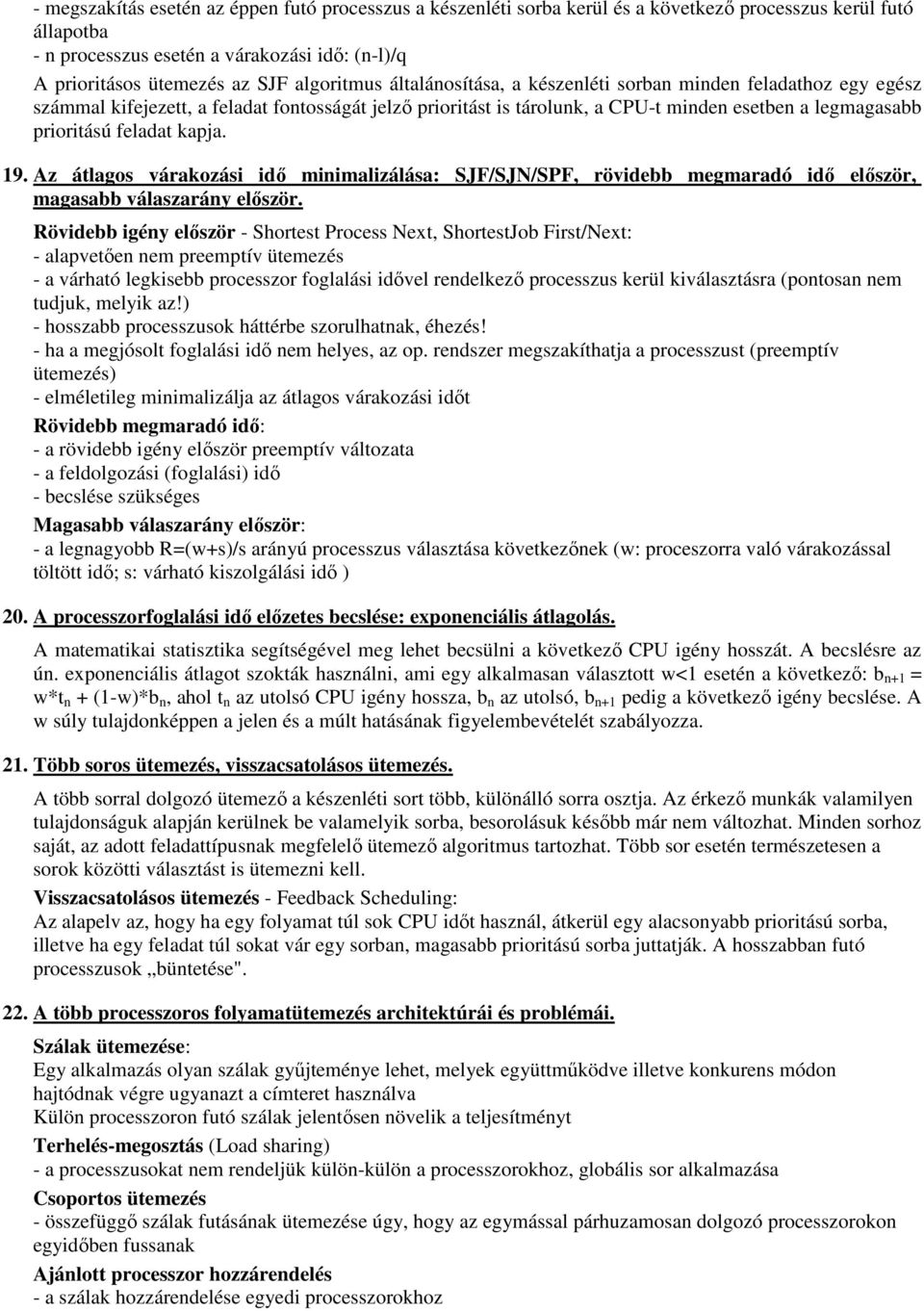 feladat kapja. 19. Az átlagos várakozási idő minimalizálása: SJF/SJN/SPF, rövidebb megmaradó idő először, magasabb válaszarány először.