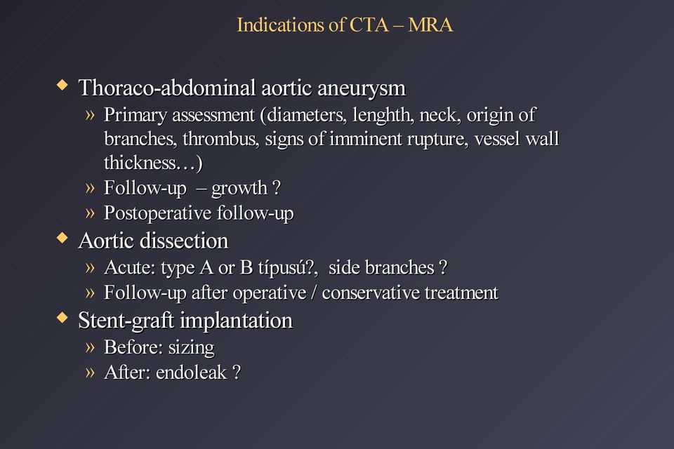 growth?» Postoperative follow-up Aortic dissection» Acute: type A or B típusú?, side branches?