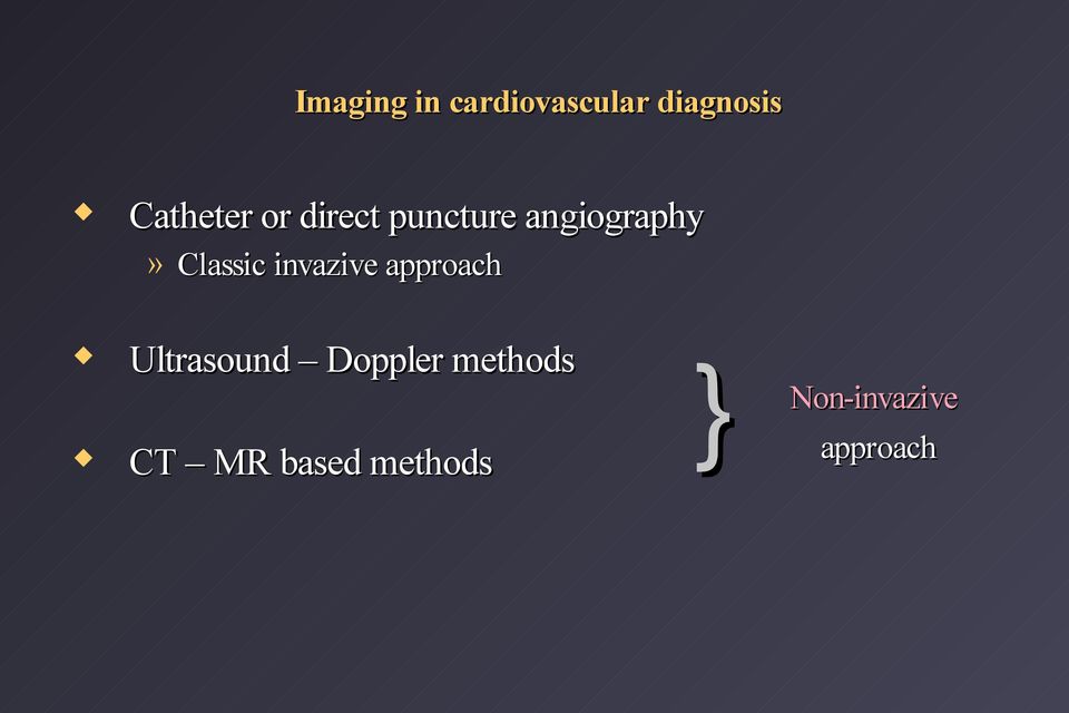 Classic invazive approach Ultrasound