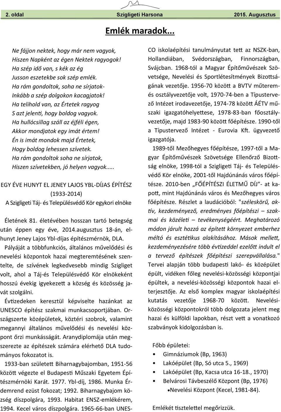 Ha telihold van, az Értetek ragyog S azt jelenti, hogy boldog vagyok. Ha hullócsillag száll az éjféli égen, Akkor mondjatok egy imát értem!