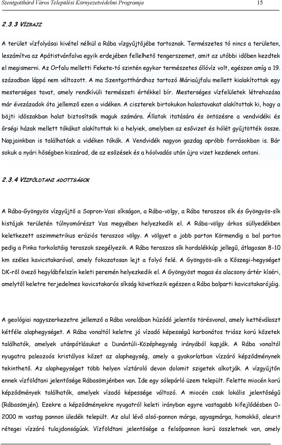 Az Orfalu melletti Fekete-tó szintén egykor természetes állóvíz volt, egészen amíg a 19. században láppá nem változott.