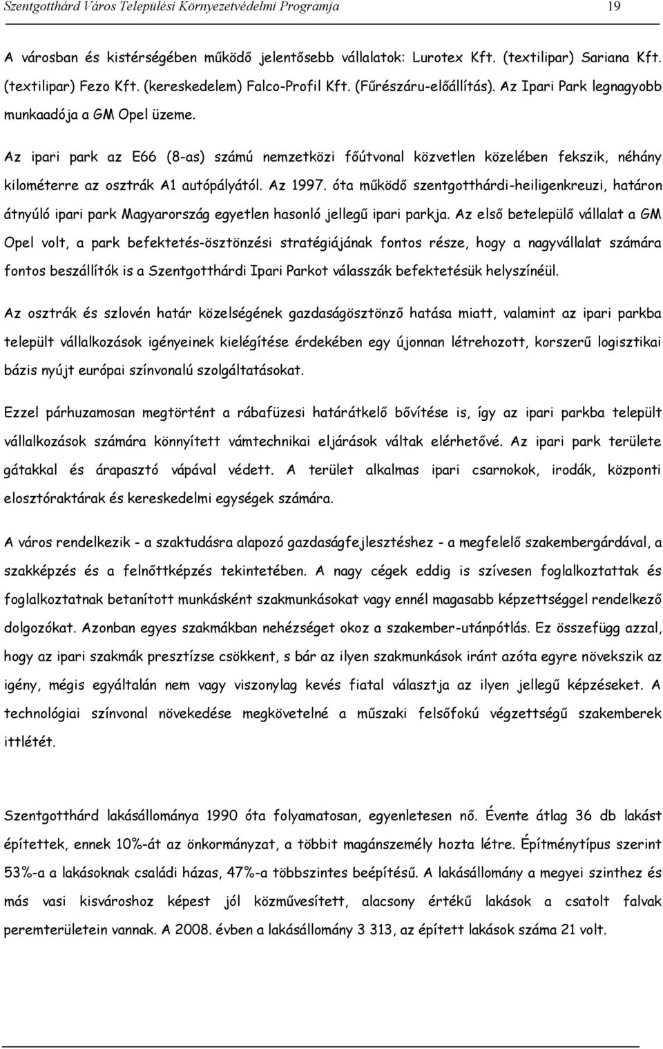 Az ipari park az E66 (8-as) számú nemzetközi főútvonal közvetlen közelében fekszik, néhány kilométerre az osztrák A1 autópályától. Az 1997.