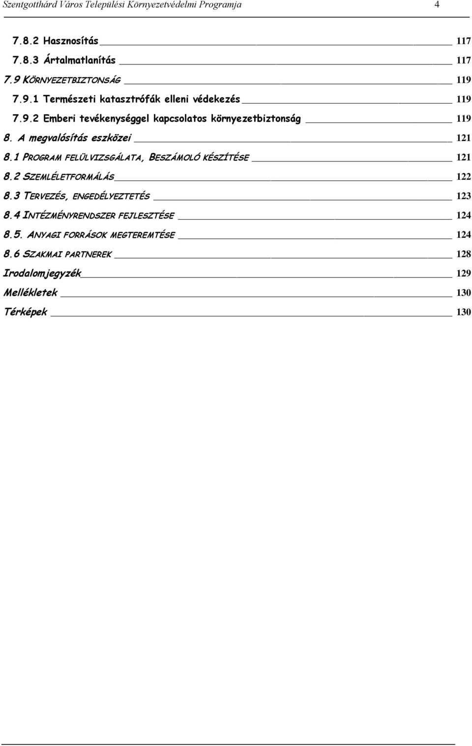 A megvalósítás eszközei 121 8.1 PROGRAM FELÜLVIZSGÁLATA, BESZÁMOLÓ KÉSZÍTÉSE 121 8.2 SZEMLÉLETFORMÁLÁS 122 8.