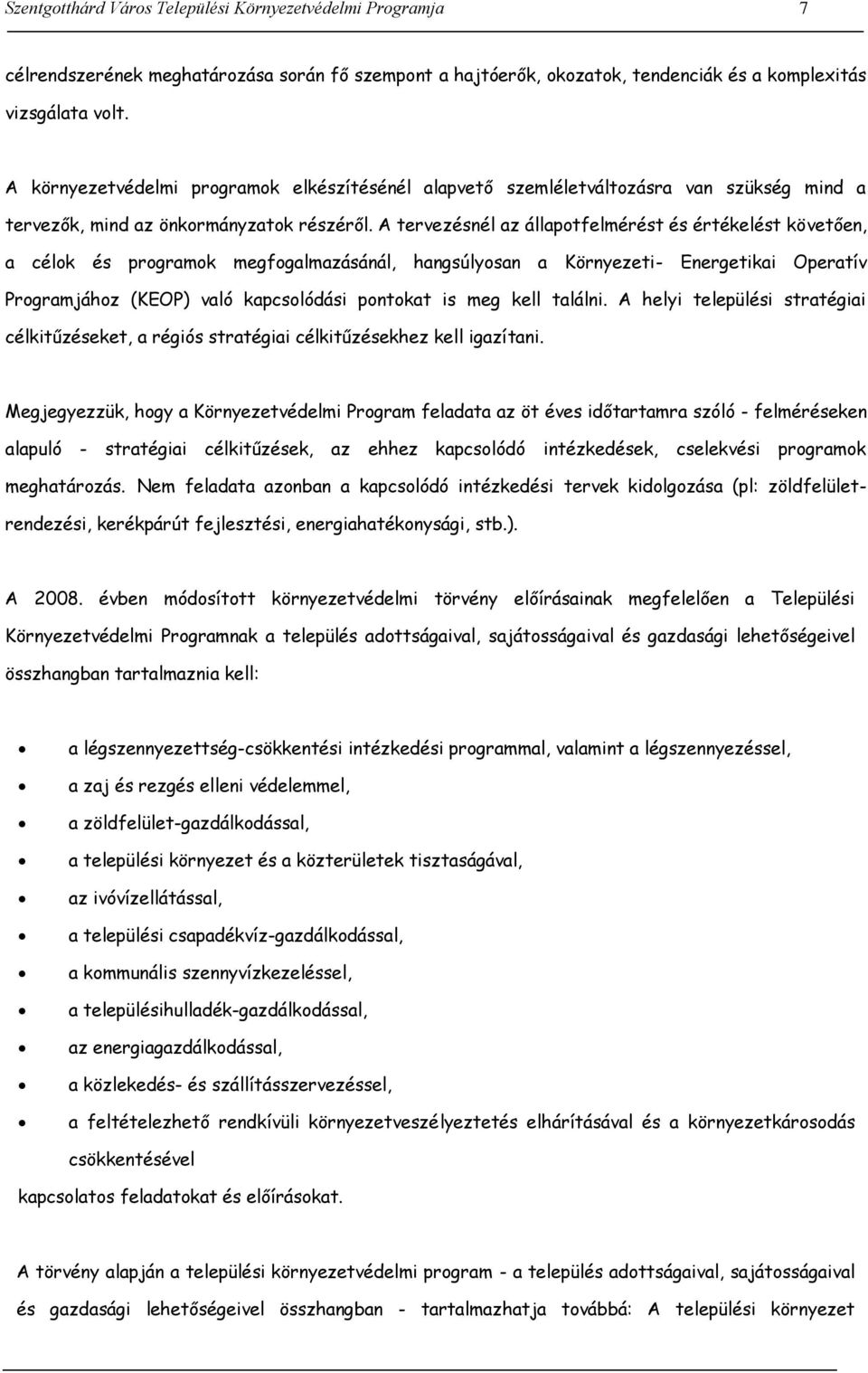 A tervezésnél az állapotfelmérést és értékelést követően, a célok és programok megfogalmazásánál, hangsúlyosan a Környezeti- Energetikai Operatív Programjához (KEOP) való kapcsolódási pontokat is meg