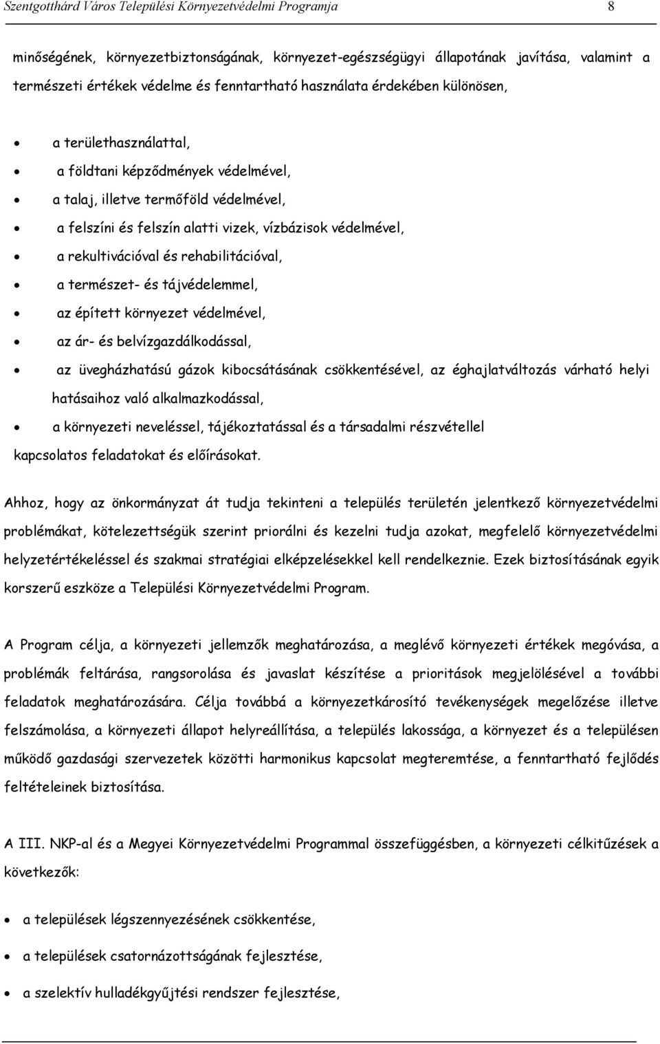 rekultivációval és rehabilitációval, a természet- és tájvédelemmel, az épített környezet védelmével, az ár- és belvízgazdálkodással, az üvegházhatású gázok kibocsátásának csökkentésével, az