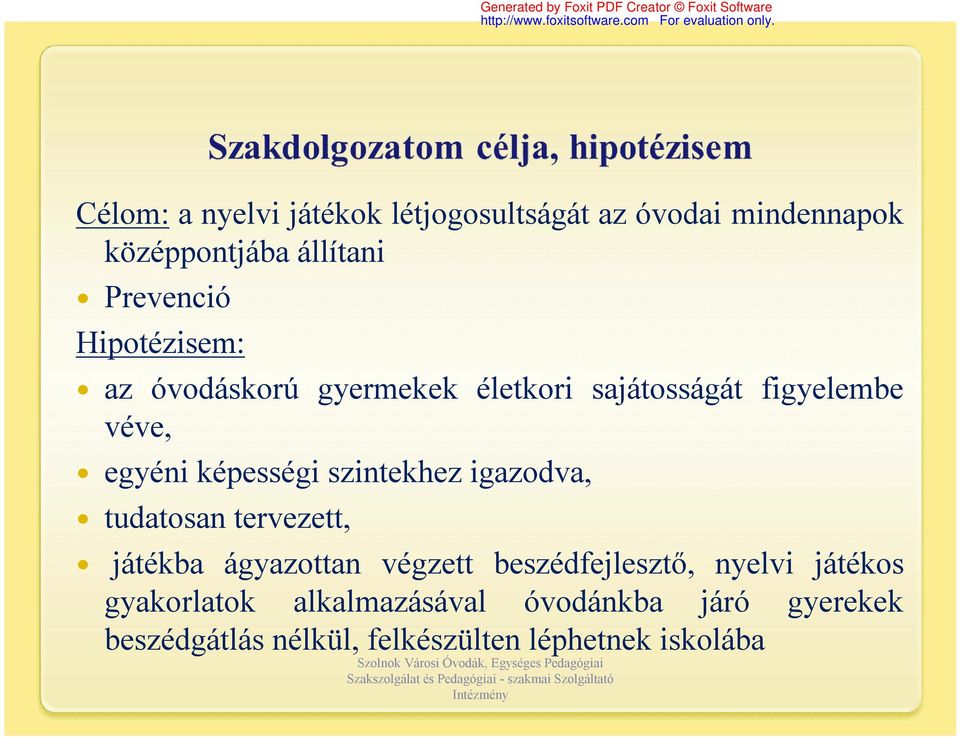 szintekhez igazodva, tudatosan tervezett, játékba ágyazottan végzett beszédfejlesztő, nyelvi