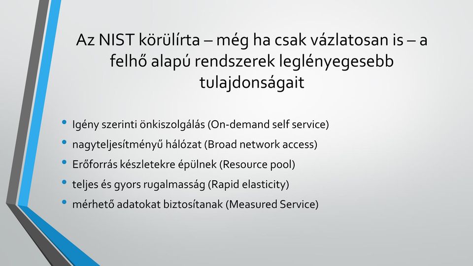 nagyteljesítményű hálózat (Broad network access) Erőforrás készletekre épülnek