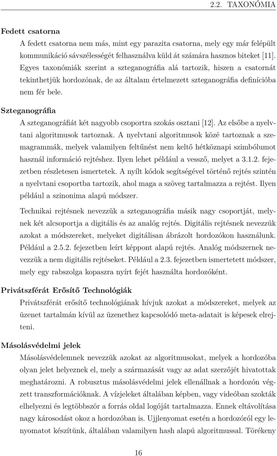 Szteganográfia A szteganográfiát két nagyobb csoportra szokás osztani [12]. Az elsőbe a nyelvtani algoritmusok tartoznak.