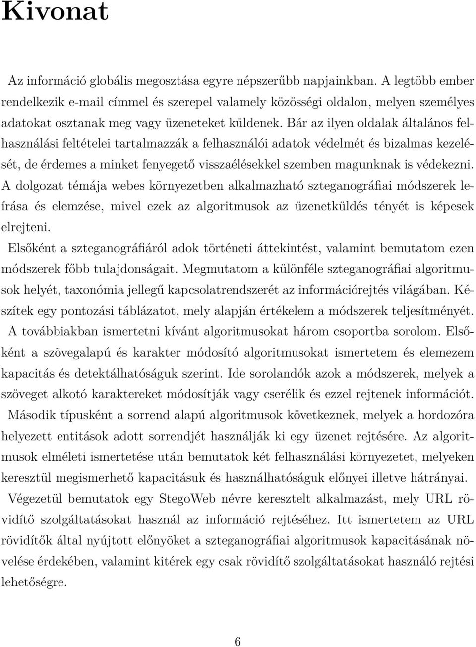 Bár az ilyen oldalak általános felhasználási feltételei tartalmazzák a felhasználói adatok védelmét és bizalmas kezelését, de érdemes a minket fenyegető visszaélésekkel szemben magunknak is védekezni.