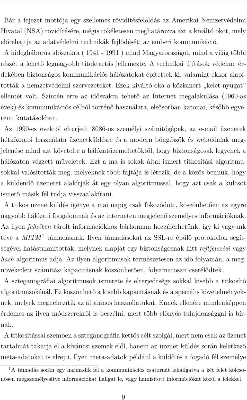 A technikai újítások védelme érdekében biztonságos kommunikációs hálózatokat építettek ki, valamint ekkor alapították a nemzetvédelmi szervezeteket.