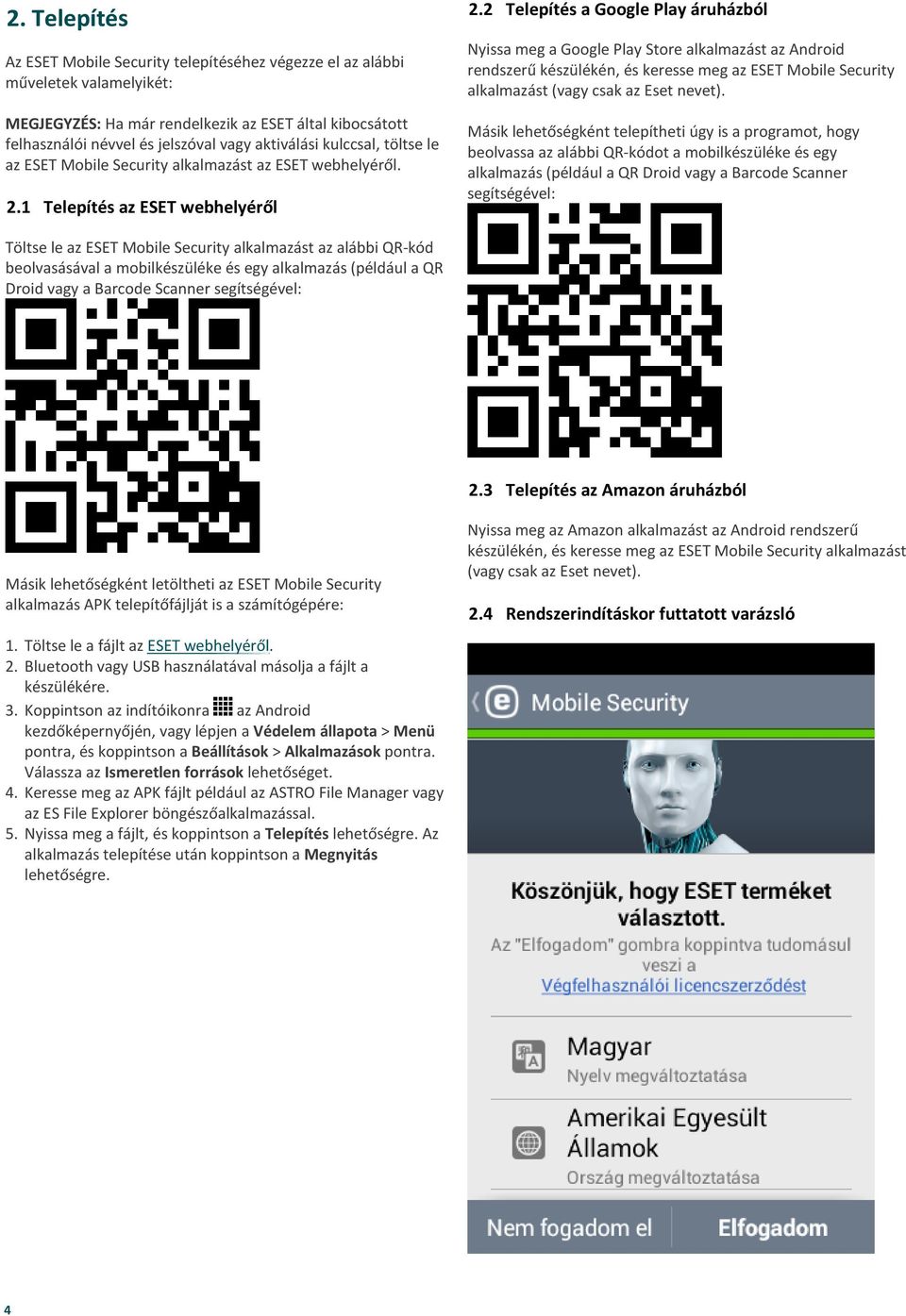 2 Telepítés a Google Play áruházból Nyissa meg a Google Play Store alkalmazást az Android rendszerű készülékén, és keresse meg az ESET Mobile Security alkalmazást (vagy csak az Eset nevet).