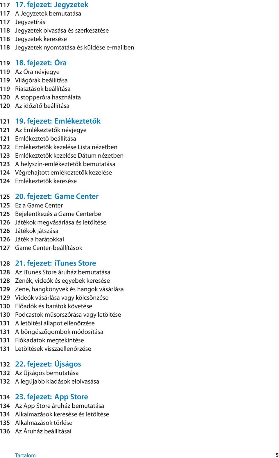 fejezet: Emlékeztetők 121 Az Emlékeztetők névjegye 121 Emlékeztető beállítása 122 Emlékeztetők kezelése Lista nézetben 123 Emlékeztetők kezelése Dátum nézetben 123 A helyszín-emlékeztetők bemutatása